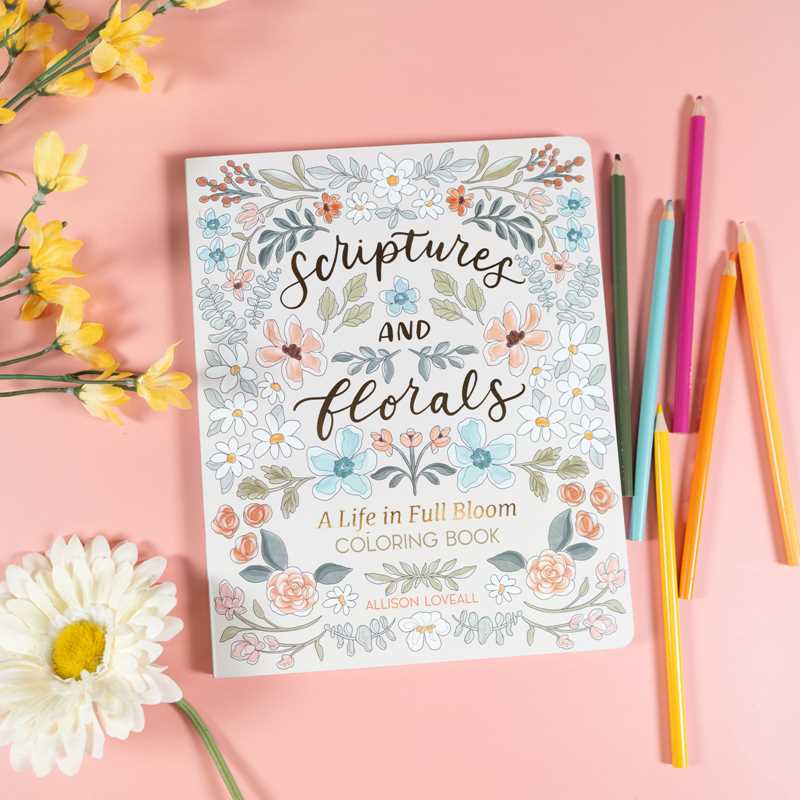 Scriptures and Florals: Life In Full Bloom by Allison  Loveall