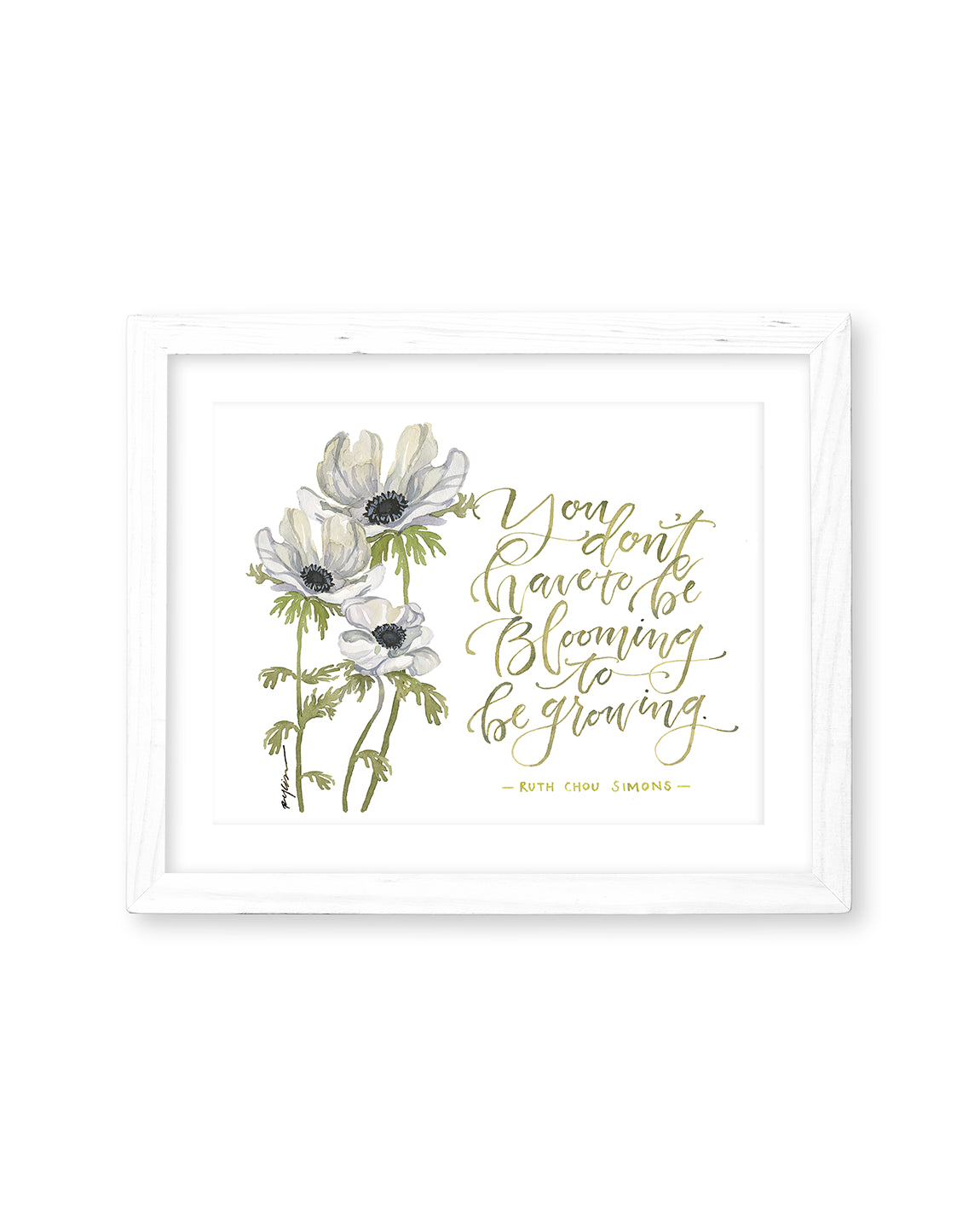 You Don't Have to Be Blooming to Be Growing Print: 8x10